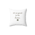 It's So Good to Be Home Decorative Square Throw pillow